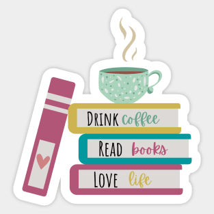 Drink Coffee, Read Books, Love Life Sticker